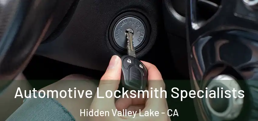  Automotive Locksmith Specialists Hidden Valley Lake - CA