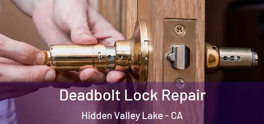  Deadbolt Lock Repair Hidden Valley Lake - CA