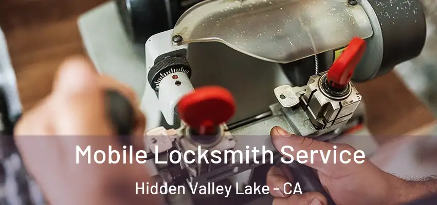  Mobile Locksmith Service Hidden Valley Lake - CA